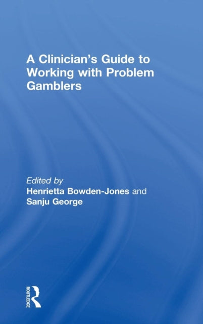 Book cover of: Clinician's Guide to Working with Problem Gamblers. By: Henrietta Bowden-Jones