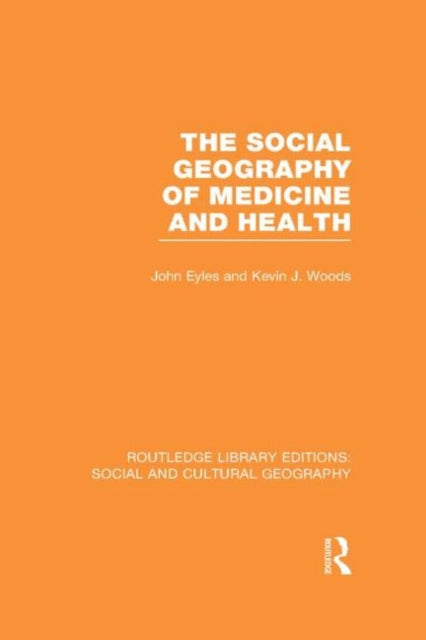 Book cover of: Social Geography of Medicine and Health (RLE Social & Cultural Geography). By: John Eyles