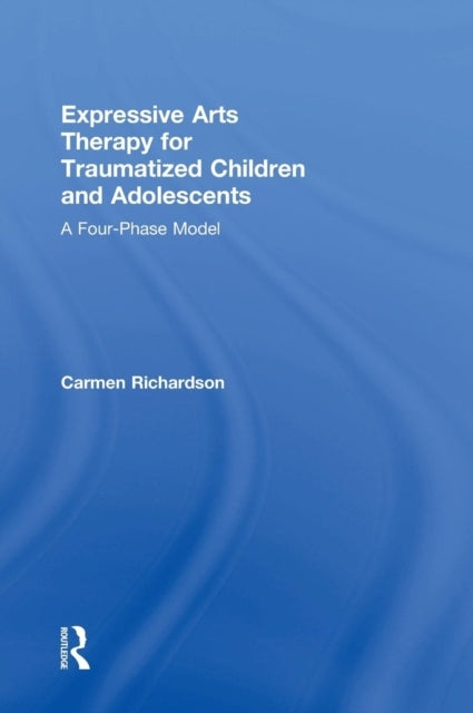 Book cover of: Expressive Arts Therapy for Traumatized Children and Adolescents. By: Carmen Richardson