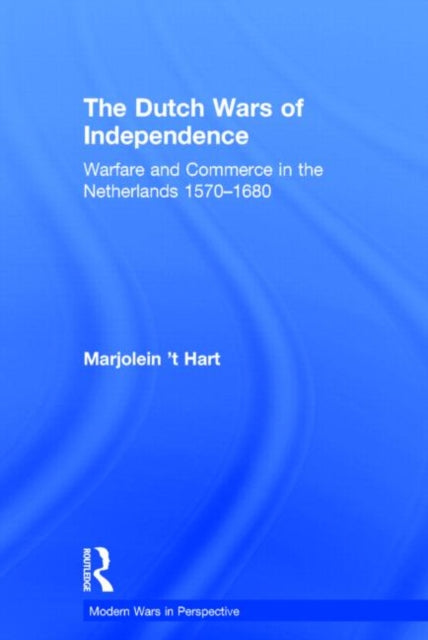 Book cover of: Dutch Wars of Independence. By: Marjolein 't Hart