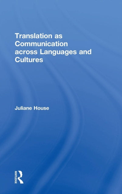 Book cover of: Translation as Communication across Languages and Cultures. By: Juliane House