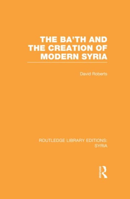 Book cover of: Ba'th and the Creation of Modern Syria (RLE Syria)