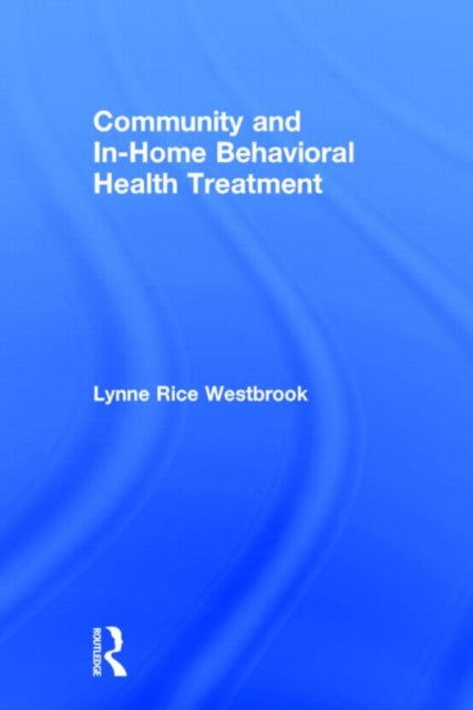Book cover of: Community and In-Home Behavioral Health Treatment. By: Lynne Rice Westbrook