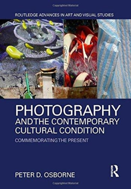 Book cover of: Photography and the Contemporary Cultural Condition. By: Peter D. Osborne