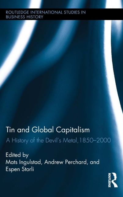 Book cover of: Tin and Global Capitalism, 1850-2000. By: Mats Ingulstad