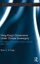 Book cover of: Hong Kong's Governance Under Chinese Sovereignty. By: Brian C. H. Fong