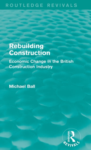 Book cover of: Rebuilding Construction (Routledge Revivals). By: Michael Ball