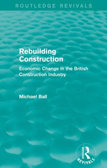 Book cover of: Rebuilding Construction (Routledge Revivals). By: Michael Ball