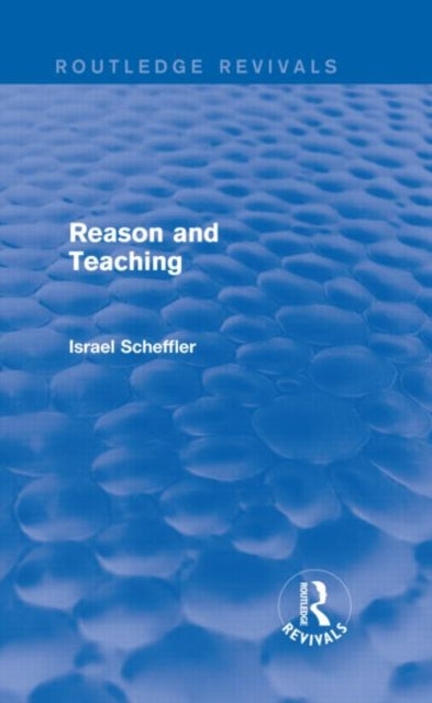 Book cover of: Reason and Teaching (Routledge Revivals). By: Israel Scheffler