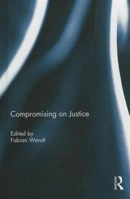 Book cover of: Compromising on Justice. By: Fabian Wendt
