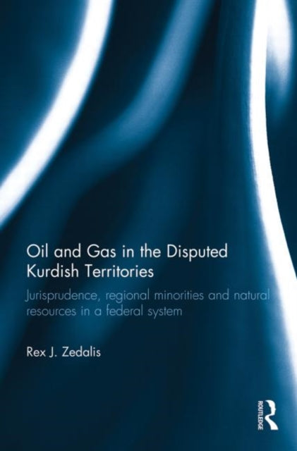 Book cover of: Oil and Gas in the Disputed Kurdish Territories. By: Rex J. Zedalis