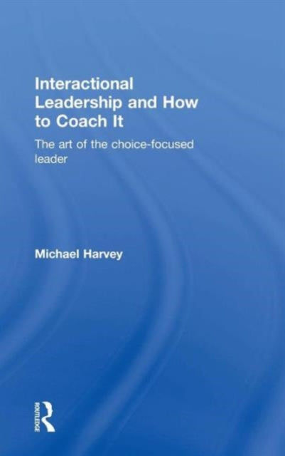 Book cover of: Interactional Leadership and How to Coach It. By: Michael Harvey