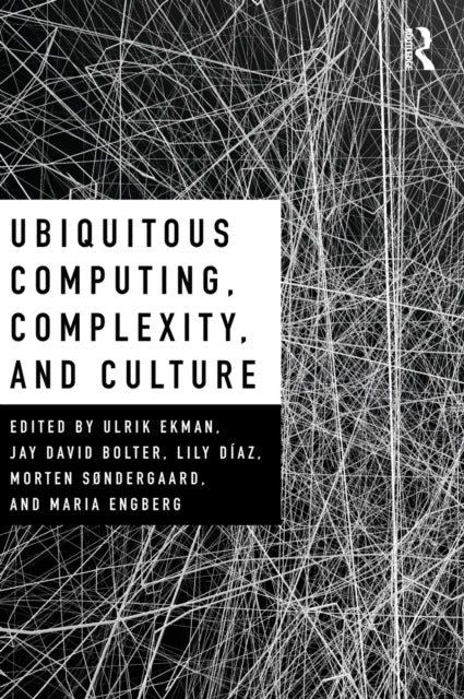 Book cover of: Ubiquitous Computing, Complexity and Culture. By: Ulrik Ekman