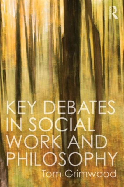 Book cover of: Key Debates in Social Work and Philosophy. By: Tom Grimwood