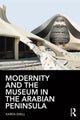 Book cover of: Modernity and the Museum in the Arabian Peninsula. By: Karen Exell