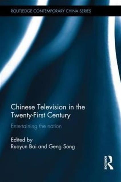 Book cover of: Chinese Television in the Twenty-First Century. By: Ruoyun Bai