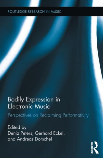 Book cover of: Bodily Expression in Electronic Music. By: Deniz Peters