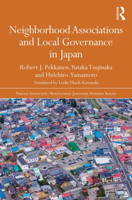 Book cover of: Neighborhood Associations and Local Governance in Japan. By: Robert Pekkanen