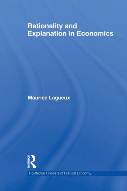 Book cover of: Rationality and Explanation in Economics. By: Maurice Lagueux