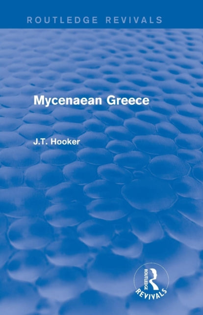 Book cover of: Mycenaean Greece (Routledge Revivals). By: John T Hooker