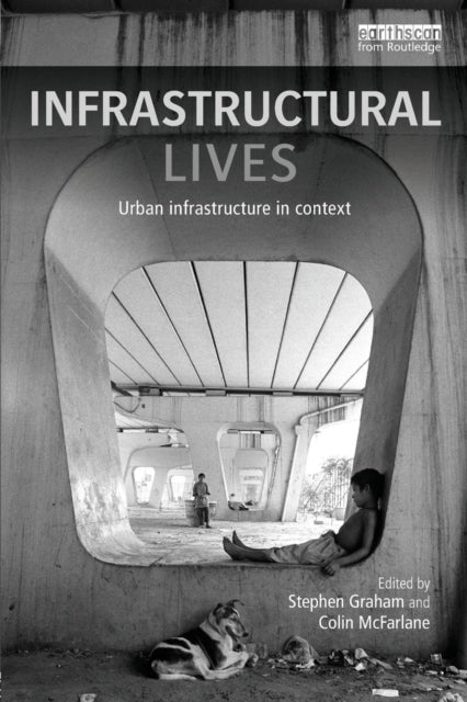 Book cover of: Infrastructural Lives. By: Stephen Graham