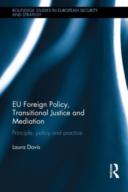 Book cover of: EU Foreign Policy, Transitional Justice and Mediation. By: Laura Davis