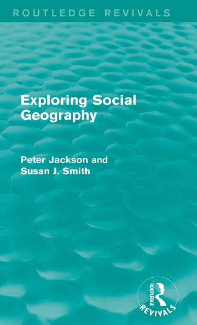 Book cover of: Exploring Social Geography (Routledge Revivals). By: Peter A. Jackson