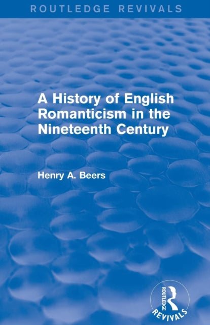Book cover of: History of English Romanticism in the Nineteenth Century (Routledge Revivals). By: Henry A. Beers