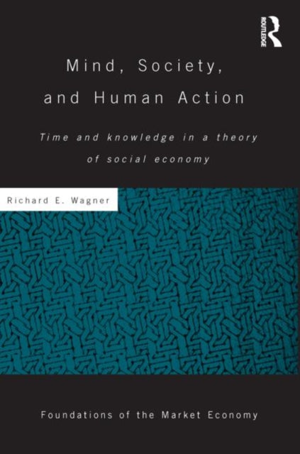 Book cover of: Mind, Society, and Human Action. By: Richard E. Wagner