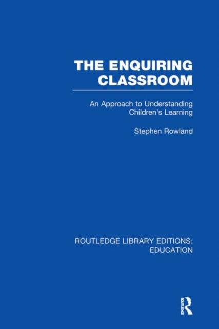 Book cover of: Enquiring Classroom (RLE Edu O). By: Stephen Rowland