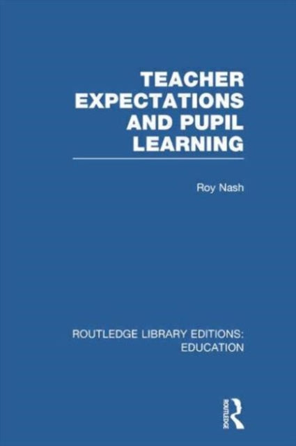 Book cover of: Teacher Expectations and Pupil Learning (RLE Edu N). By: Roy Nash