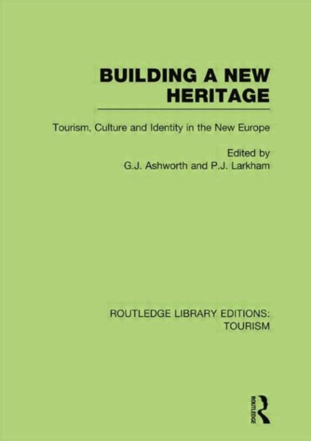 Book cover of: Building A New Heritage (RLE Tourism). By: Gregory John Ashworth
