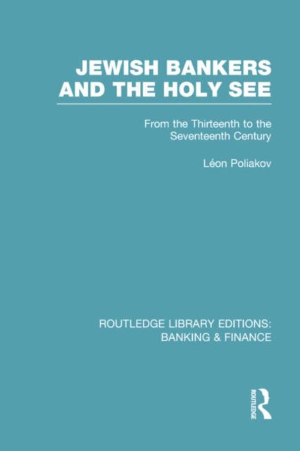 Book cover of: Jewish Bankers and the Holy See (RLE: Banking & Finance). By: Léon Poliakov