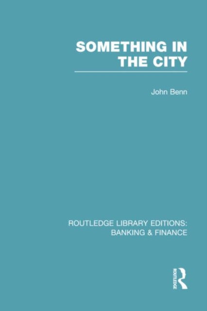Book cover of: Something in the City (RLE Banking & Finance). By: John Benn