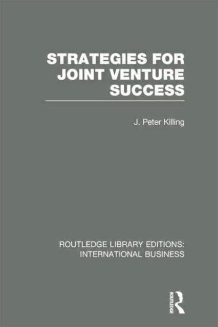Book cover of: Strategies for Joint Venture Success (RLE International Business). By: Peter Killing