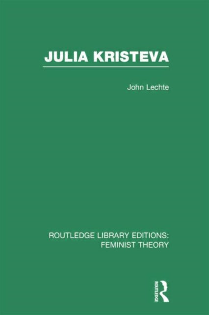 Book cover of: Julia Kristeva (RLE Feminist Theory). By: John Lechte