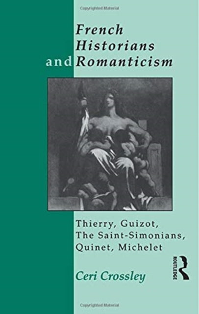 Book cover of: French Historians and Romanticism. By: Ceri Crossley
