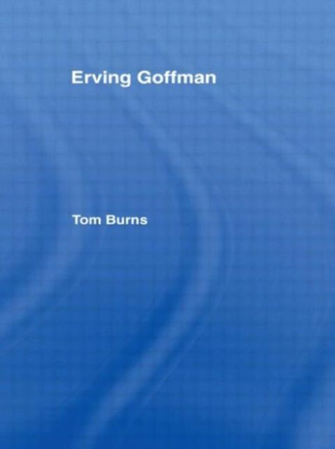Book cover of: Erving Goffman. By: Tom Burns