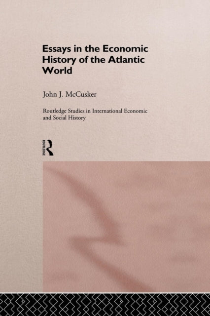 Book cover of: Essays in the Economic History of the Atlantic World. By: John McCusker