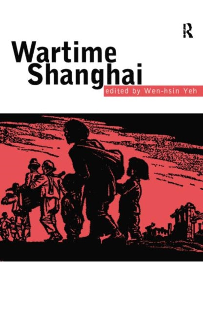 Book cover of: Wartime Shanghai. By: Wen-hsin Yeh