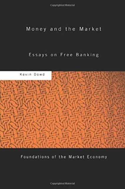 Book cover of: Money and the Market. By: Kevin Dowd