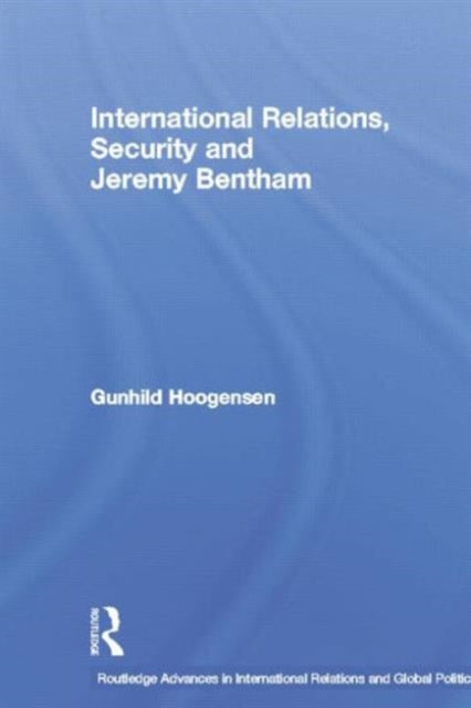 Book cover of: International Relations, Security and Jeremy Bentham. By: Gunhild Hoogensen