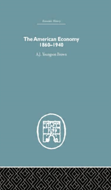 Book cover of: American Economy 1860-1940. By: A. J. Youngson Brown