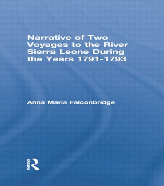 Book cover of: Narrative of Two Voyages to the River Sierra Leone During the Years 1791-1793. By: Anna Maria Falconbridge