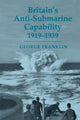 Book cover of: Britain's Anti-submarine Capability 1919-1939. By: George Franklin
