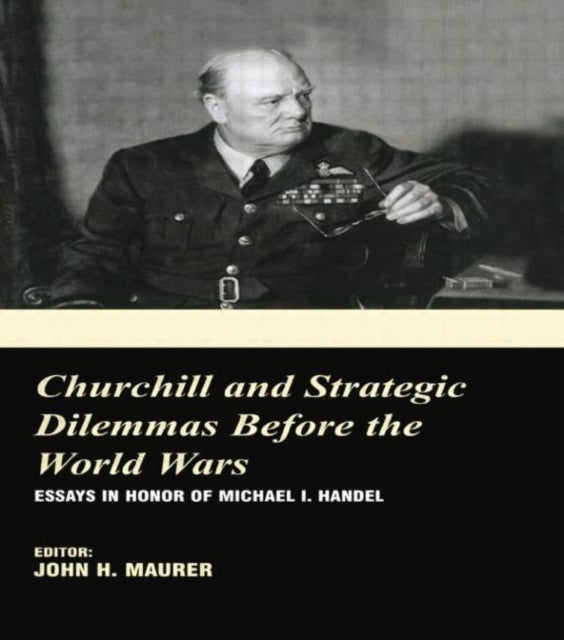 Book cover of: Churchill and the Strategic Dilemmas before the World Wars. By: John H. Maurer