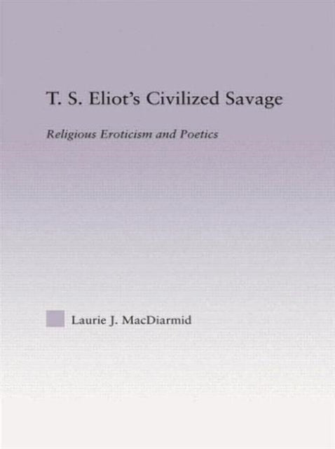 Book cover of: T.S. Eliot's Civilized Savage. By: Laurie MacDiarmid