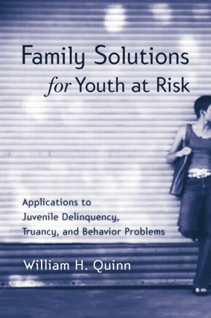Book cover of: Family Solutions for Youth at Risk. By: William H. Quinn