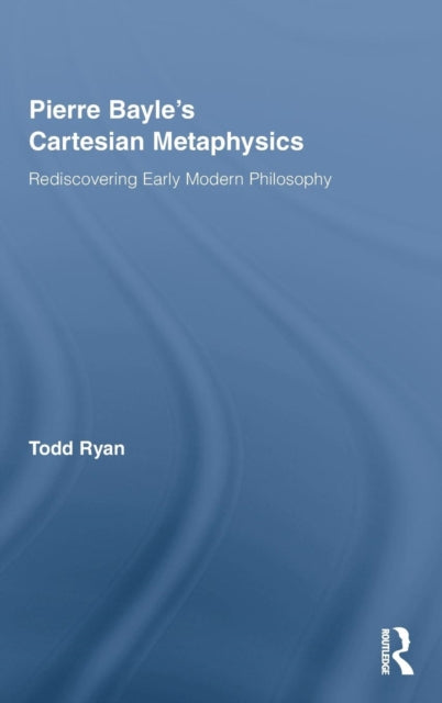 Book cover of: Pierre Bayle's Cartesian Metaphysics. By: Todd Ryan