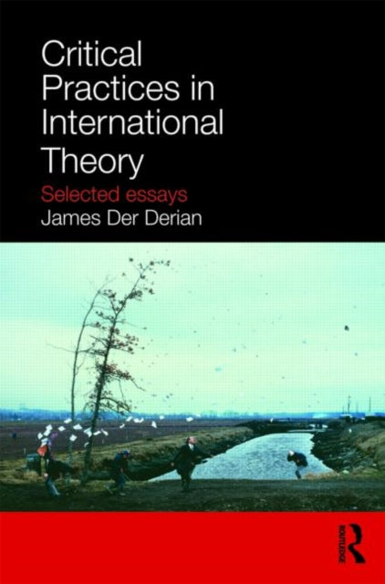 Book cover of: Critical Practices in International Theory. By: Jame Der Derian, James Der Derian
